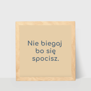 Mały plakat z hasłem, nie biegaj bo się spocisz