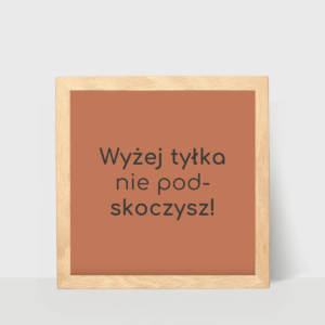 Wyżej tyłka nie podskoczysz, plakat z tekstem do powieszenia lub postawienia